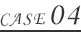 CASE04